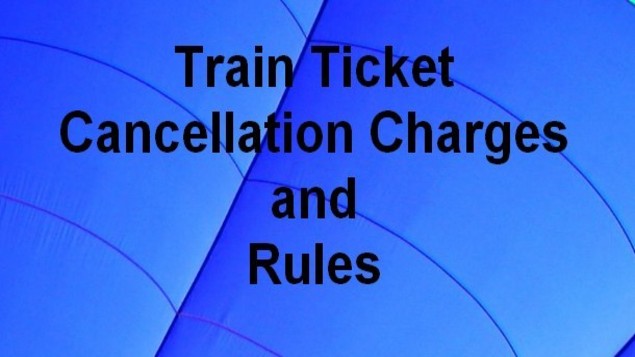 Know everything about train ticket cancellation charges and refund rules.